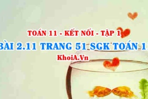 Bài 2.11 trang 51 SGK Toán 11 tập 1 Kết nối tri thức